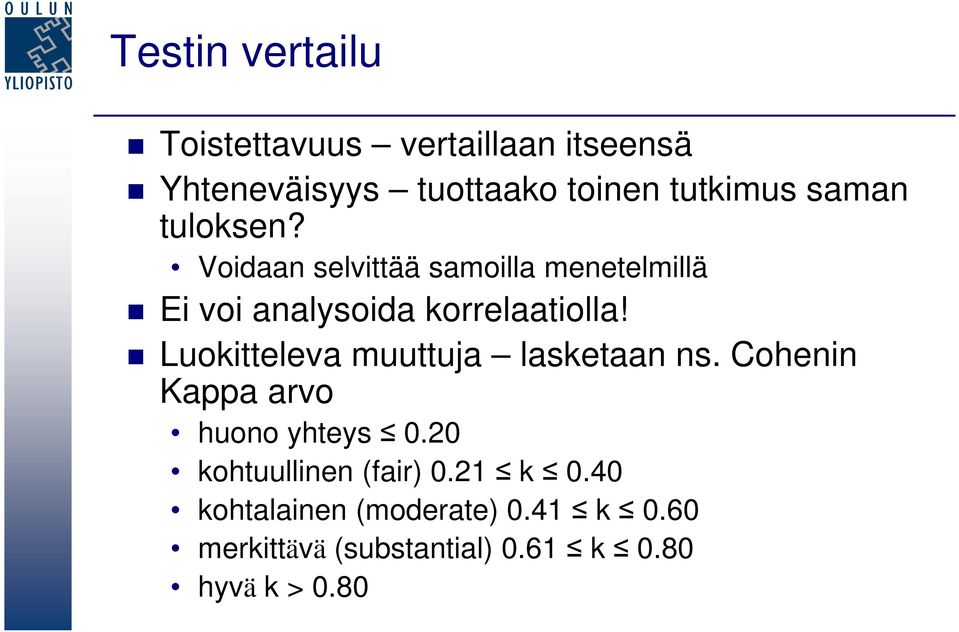 Luokitteleva muuttuja lasketaan ns. Cohenin Kappa arvo huono yhteys 0.