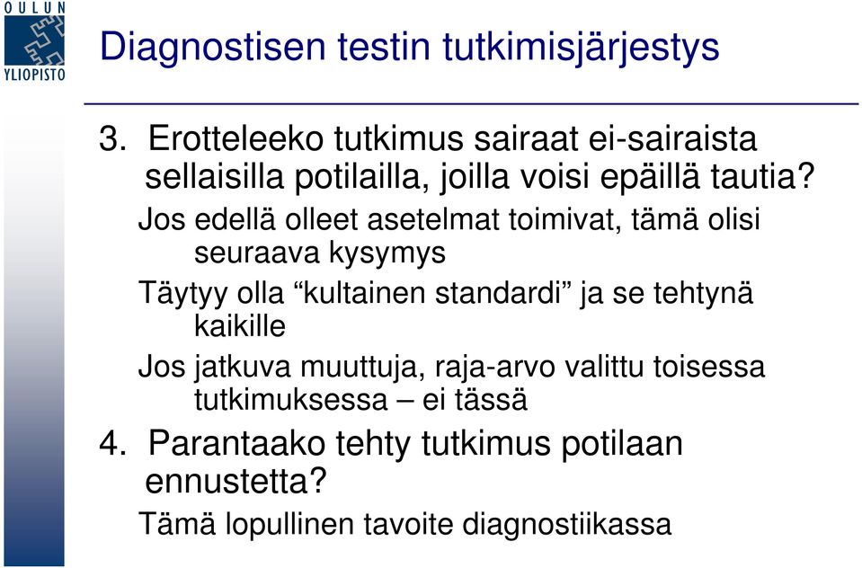 Jos edellä olleet asetelmat toimivat, tämä olisi seuraava kysymys Täytyy olla kultainen standardi ja se