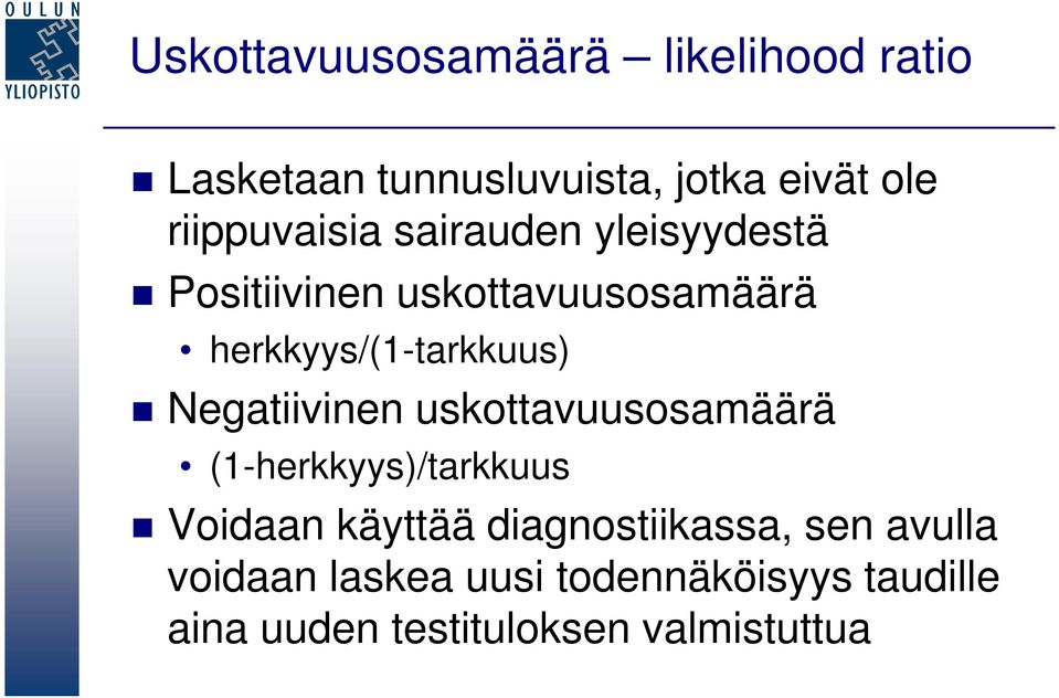 herkkyys/(1-tarkkuus) Negatiivinen uskottavuusosamäärä (1-herkkyys)/tarkkuus Voidaan