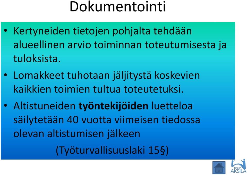 Lomakkeet tuhotaan jäljitystä koskevien kaikkien toimien tultua toteutetuksi.