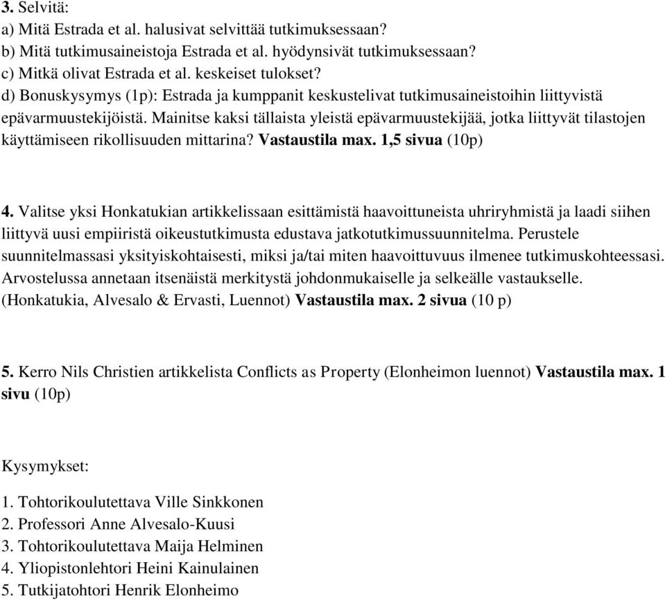 Mainitse kaksi tällaista yleistä epävarmuustekijää, jotka liittyvät tilastojen käyttämiseen rikollisuuden mittarina? Vastaustila max. 1,5 sivua (10p) 4.