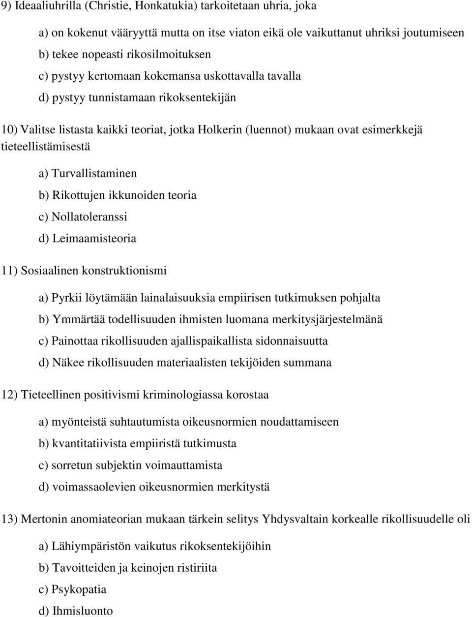 Turvallistaminen b) Rikottujen ikkunoiden teoria c) Nollatoleranssi d) Leimaamisteoria 11) Sosiaalinen konstruktionismi a) Pyrkii löytämään lainalaisuuksia empiirisen tutkimuksen pohjalta b) Ymmärtää