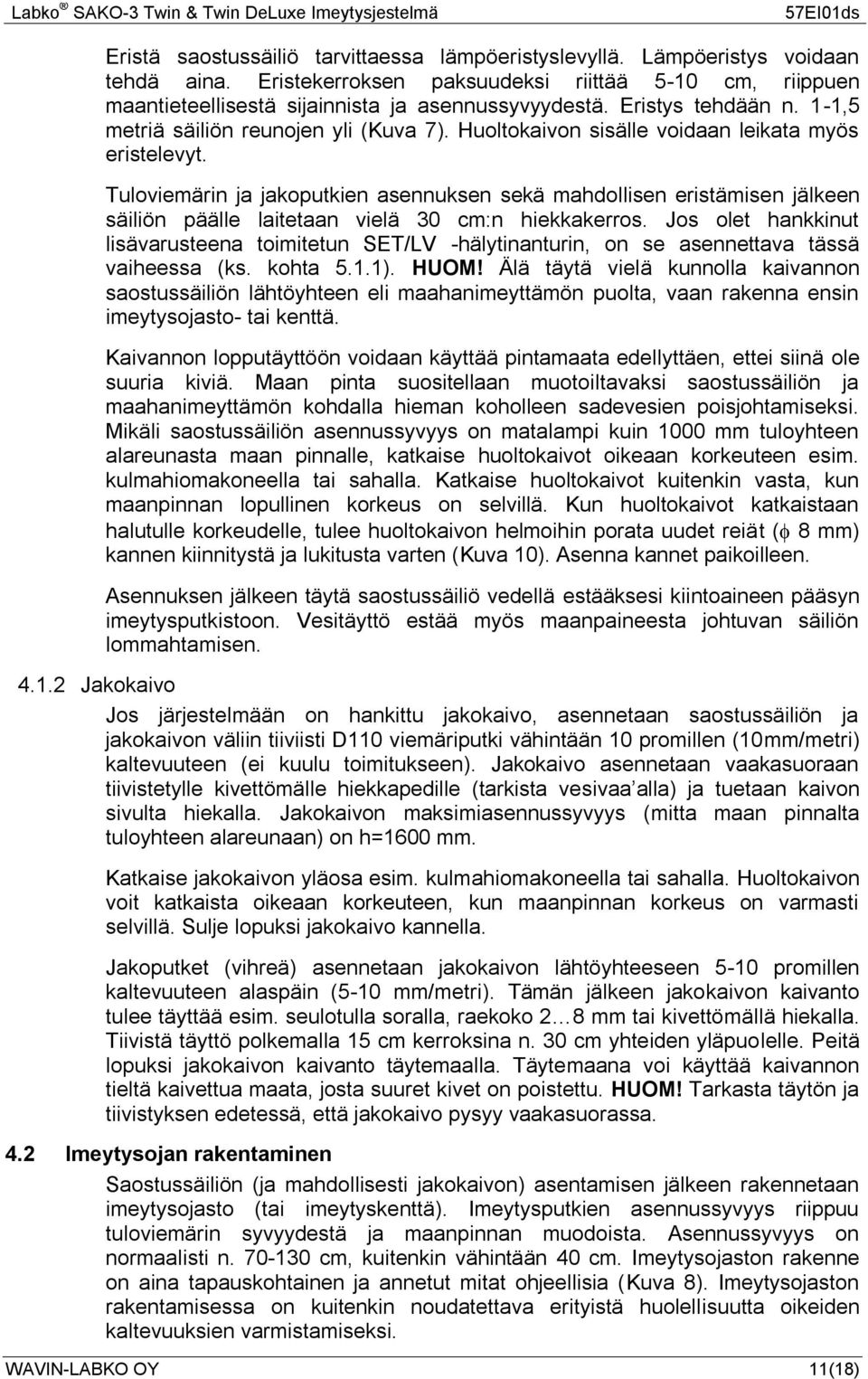 Tuloviemärin ja jakoputkien asennuksen sekä mahdollisen eristämisen jälkeen säiliön päälle laitetaan vielä 30 cm:n hiekkakerros.