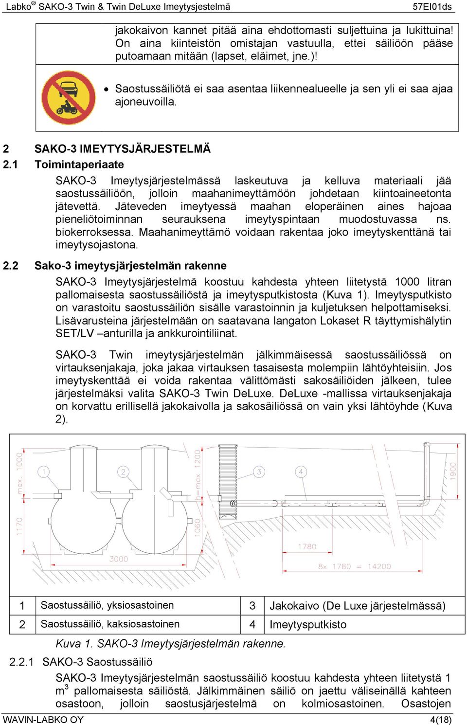 1 Toimintaperiaate SAKO-3 Imeytysjärjestelmässä laskeutuva ja kelluva materiaali jää saostussäiliöön, jolloin maahanimeyttämöön johdetaan kiintoaineetonta jätevettä.