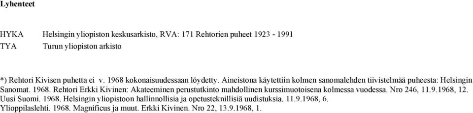 Nro 246, 11.9.1968, 12. Uusi Suomi. 1968. Helsingin yliopistoon hallinnollisia ja opetusteknillisiä uudistuksia. 11.9.1968, 6. Ylioppilaslehti.