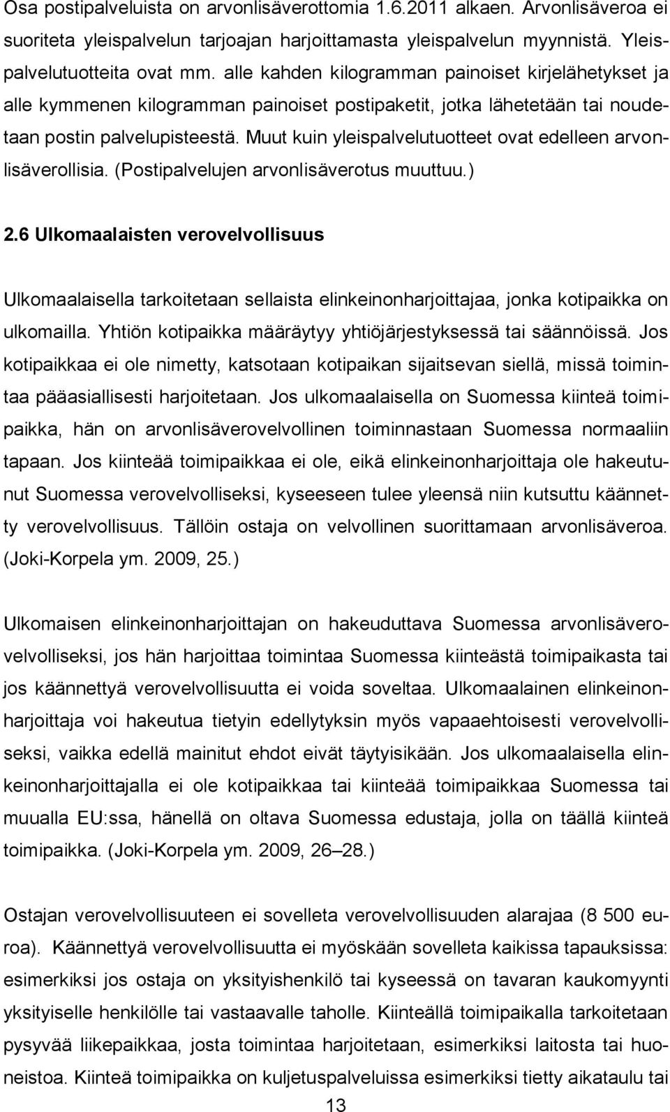 Muut kuin yleispalvelutuotteet ovat edelleen arvonlisäverollisia. (Postipalvelujen arvonlisäverotus muuttuu.) 2.