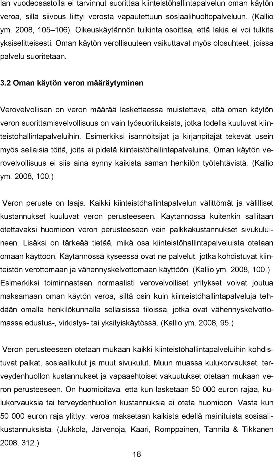 2 Oman käytön veron määräytyminen Verovelvollisen on veron määrää laskettaessa muistettava, että oman käytön veron suorittamisvelvollisuus on vain työsuorituksista, jotka todella kuuluvat