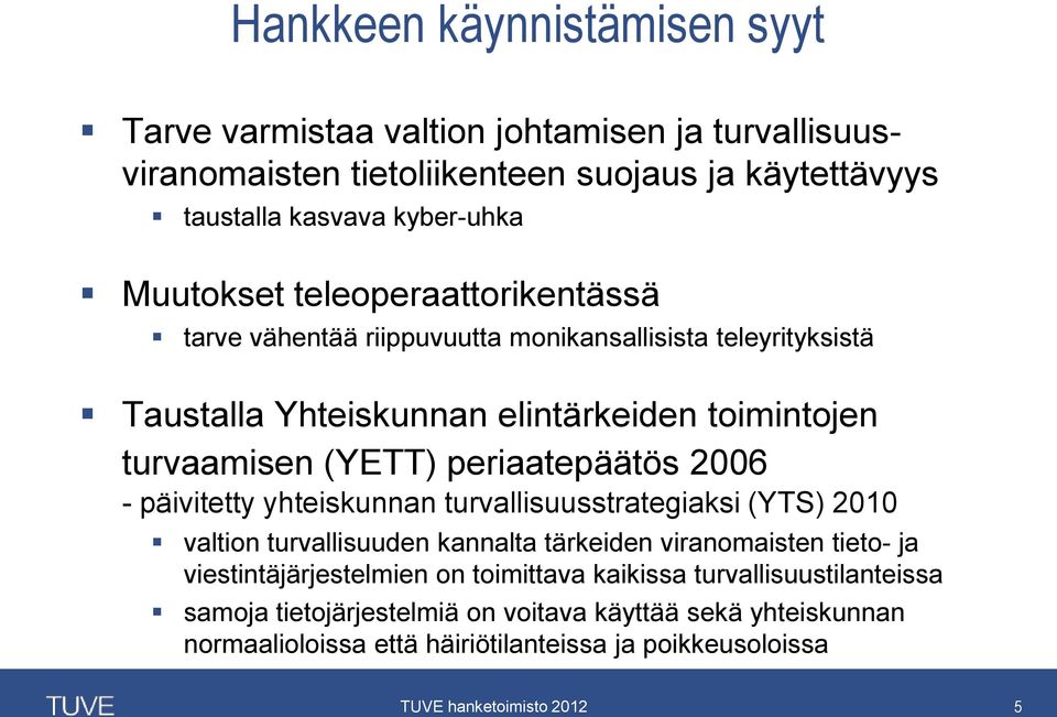 periaatepäätös 2006 - päivitetty yhteiskunnan turvallisuusstrategiaksi (YTS) 2010 valtion turvallisuuden kannalta tärkeiden viranomaisten tieto- ja