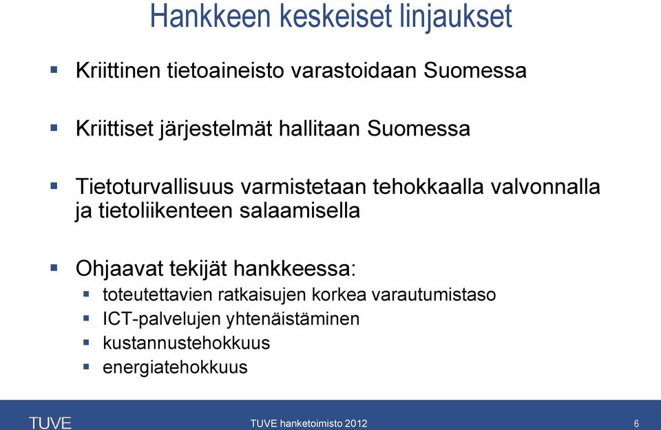 ja tietoliikenteen salaamisella Ohjaavat tekijät hankkeessa: toteutettavien ratkaisujen