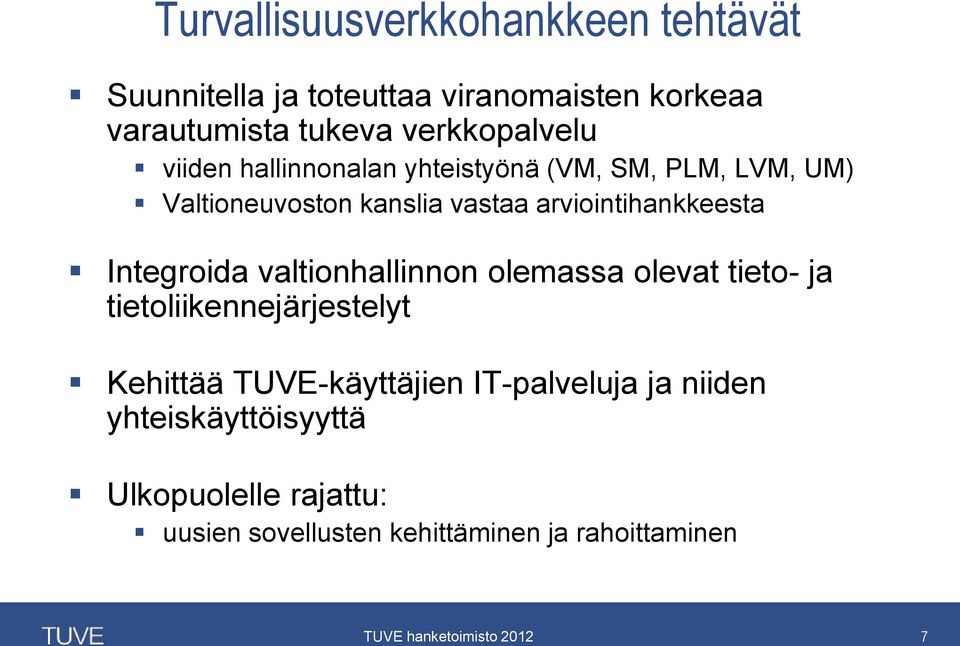 arviointihankkeesta Integroida valtionhallinnon olemassa olevat tieto- ja tietoliikennejärjestelyt Kehittää