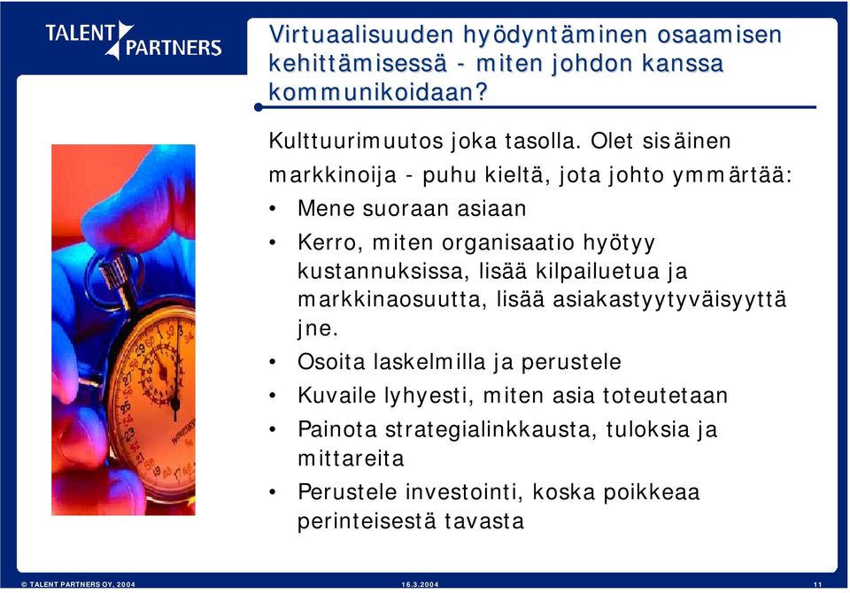 lisää kilpailuetua ja markkinaosuutta, lisää asiakastyytyväisyyttä jne.