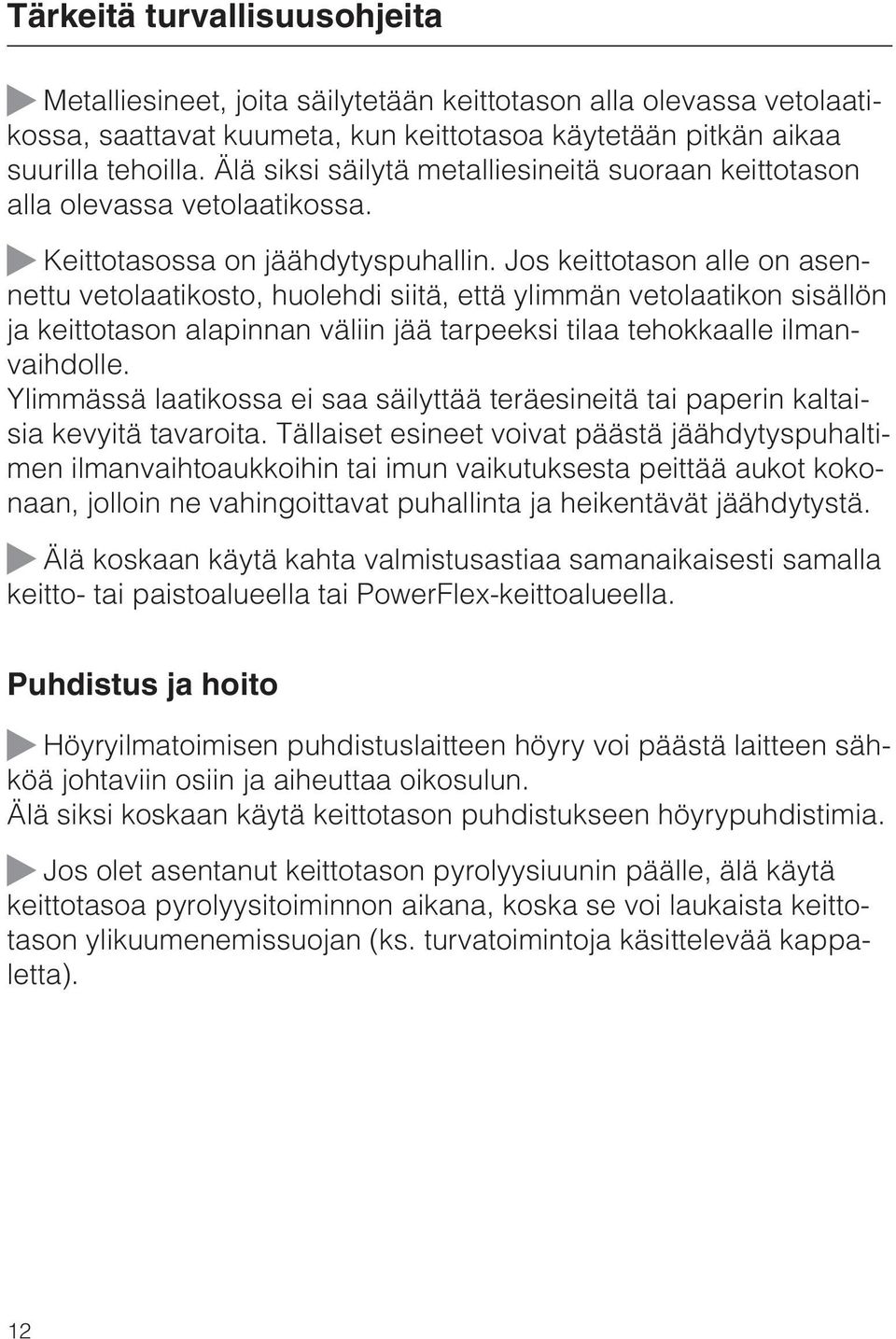 Jos keittotason alle on asennettu vetolaatikosto, huolehdi siitä, että ylimmän vetolaatikon sisällön ja keittotason alapinnan väliin jää tarpeeksi tilaa tehokkaalle ilmanvaihdolle.