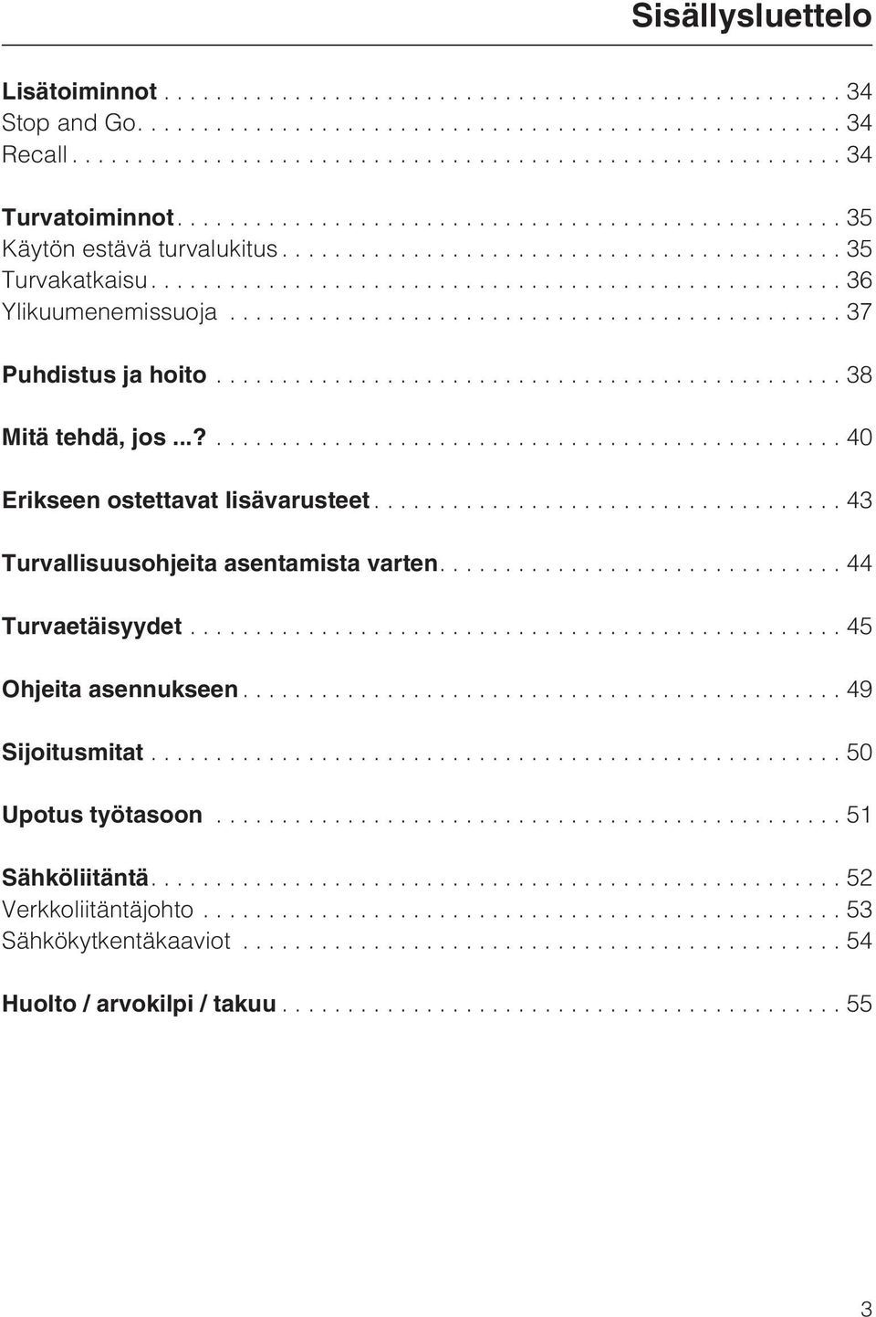 ..?...40 Erikseen ostettavat lisävarusteet...43 Turvallisuusohjeita asentamista varten....44 Turvaetäisyydet.