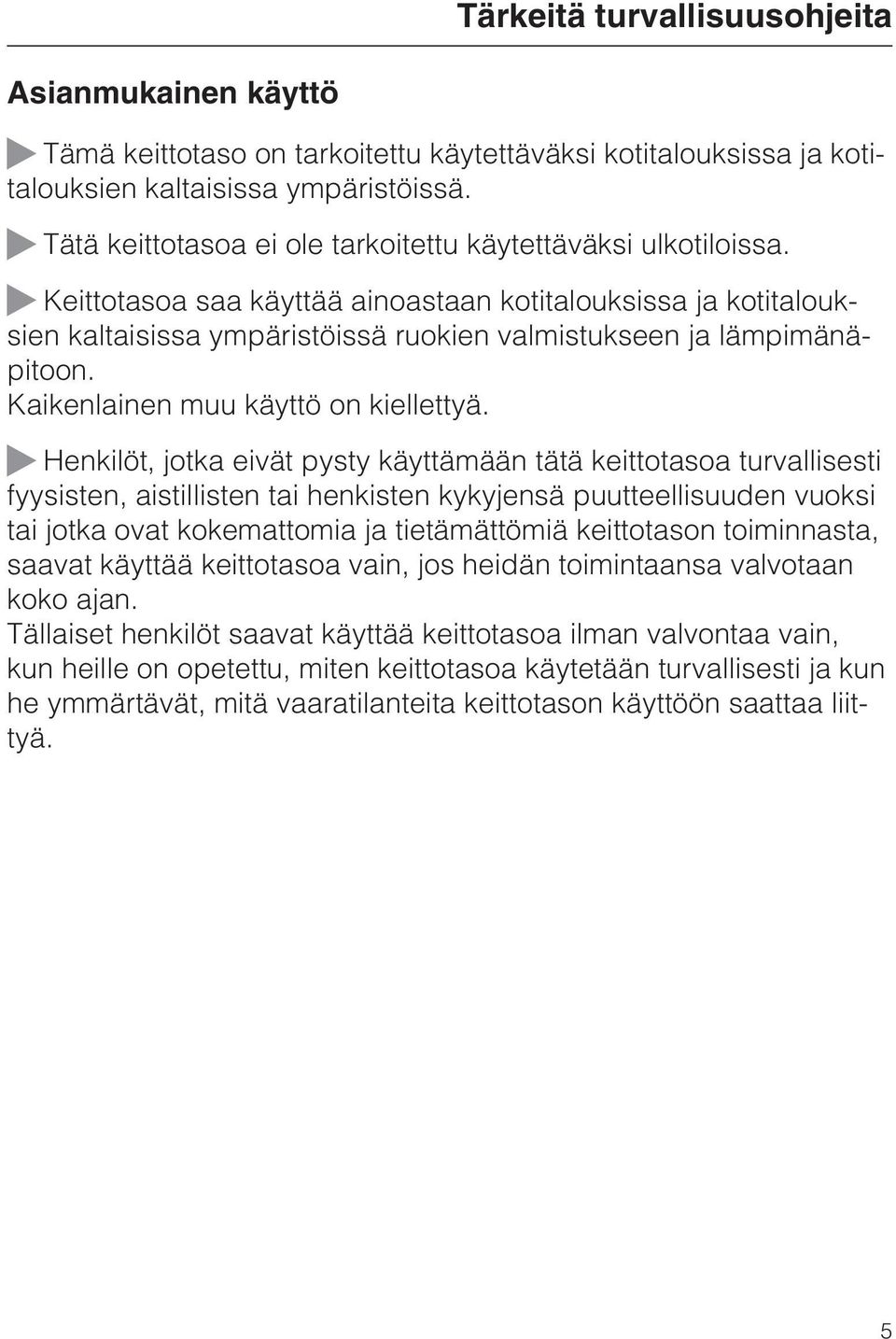 Kaikenlainen muu käyttö on kiellettyä.