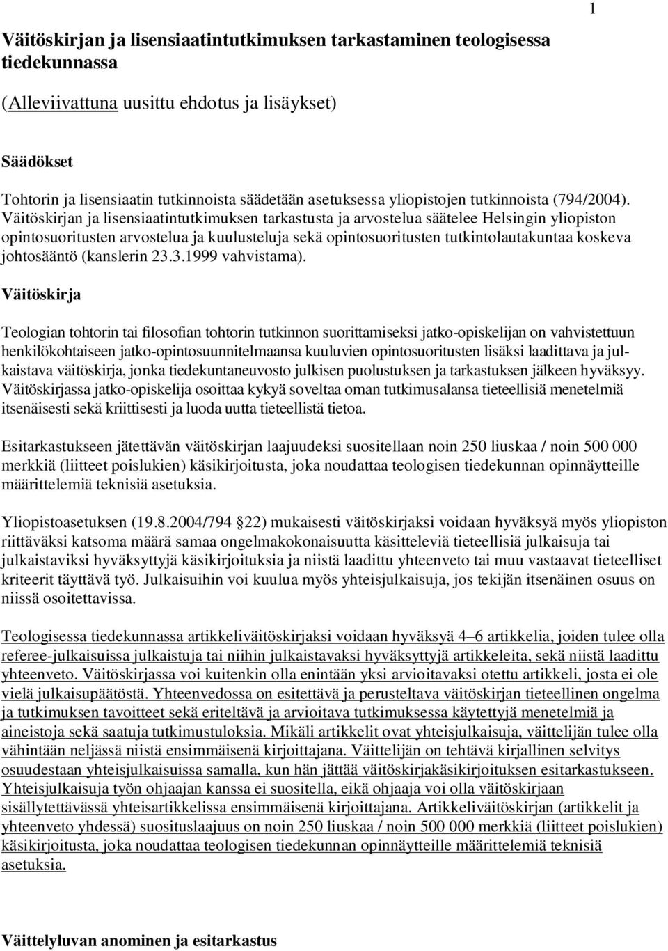 Väitöskirjan ja lisensiaatintutkimuksen tarkastusta ja arvostelua säätelee Helsingin yliopiston opintosuoritusten arvostelua ja kuulusteluja sekä opintosuoritusten tutkintolautakuntaa koskeva