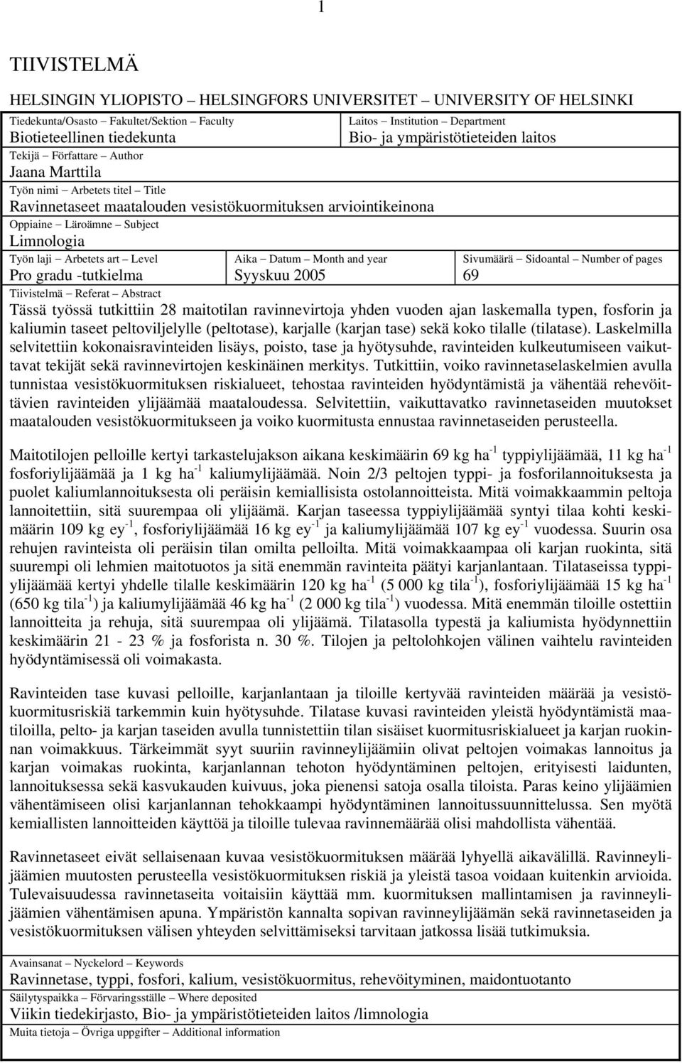 Laitos Institution Department Bio- ja ympäristötieteiden laitos Sivumäärä Sidoantal Number of pages 69 Pro gradu -tutkielma Tiivistelmä Referat Abstract Tässä työssä tutkittiin 28 maitotilan