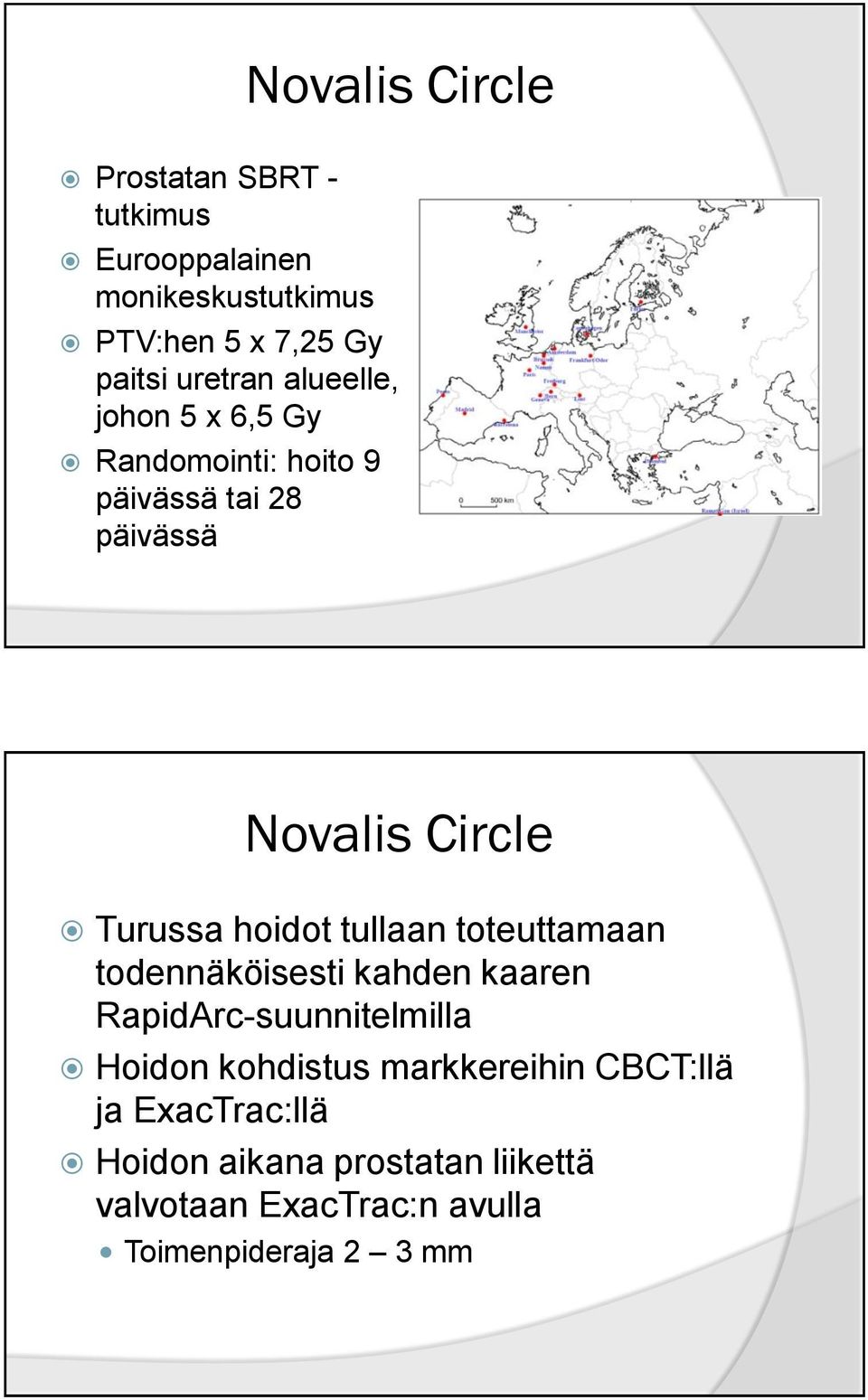 hoidot tullaan toteuttamaan todennäköisesti kahden kaaren RapidArc-suunnitelmilla Hoidon kohdistus