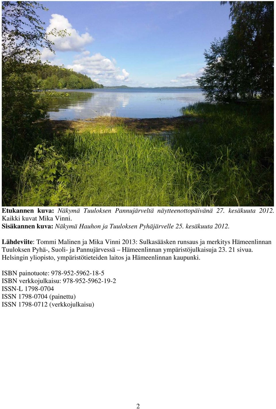 Lähdeviite: Tommi Malinen ja Mika Vinni 213: Sulkasääsken runsaus ja merkitys Hämeenlinnan Tuuloksen Pyhä-, Suoli- ja Pannujärvessä Hämeenlinnan