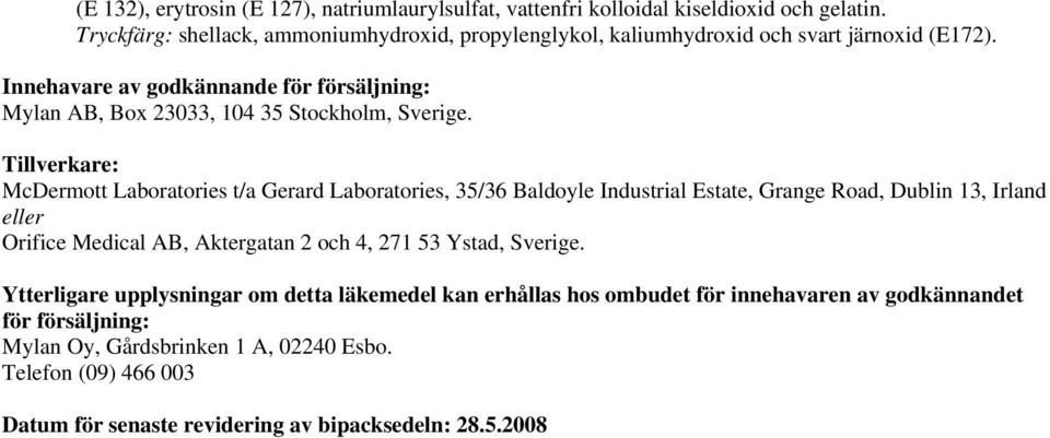 Innehavare av godkännande för försäljning: Mylan AB, Box 23033, 104 35 Stockholm, Sverige.