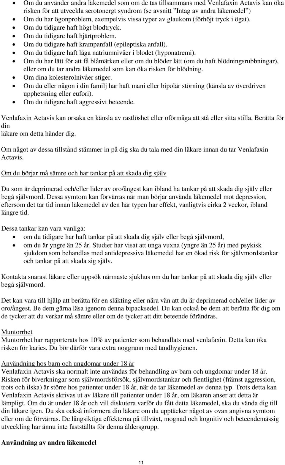 Om du tidigare haft låga natriumnivåer i blodet (hyponatremi).