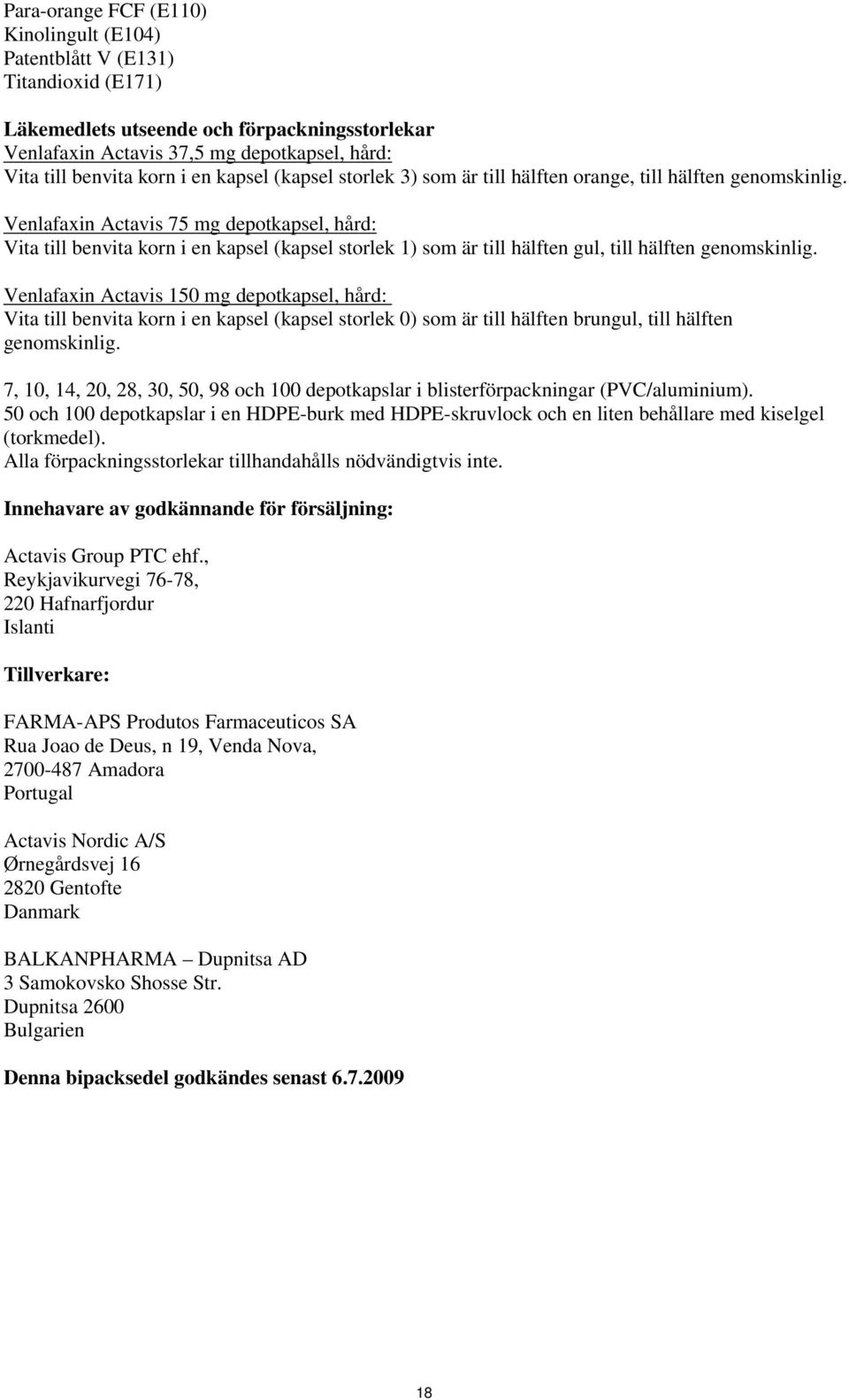 Venlafaxin Actavis 75 mg depotkapsel, hård: Vita till benvita korn i en kapsel (kapsel storlek 1) som är till hälften gul, till hälften genomskinlig.