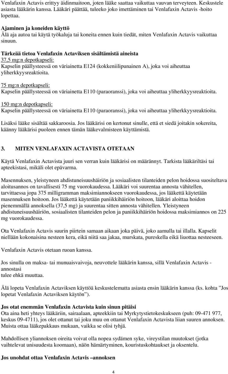 Ajaminen ja koneiden käyttö Älä aja autoa tai käytä työkaluja tai koneita ennen kuin tiedät, miten Venlafaxin Actavis vaikuttaa sinuun.