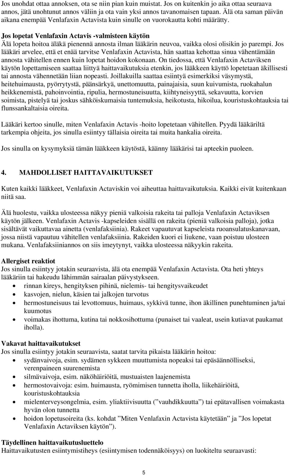 Jos lopetat Venlafaxin Actavis -valmisteen käytön Älä lopeta hoitoa äläkä pienennä annosta ilman lääkärin neuvoa, vaikka olosi olisikin jo parempi.
