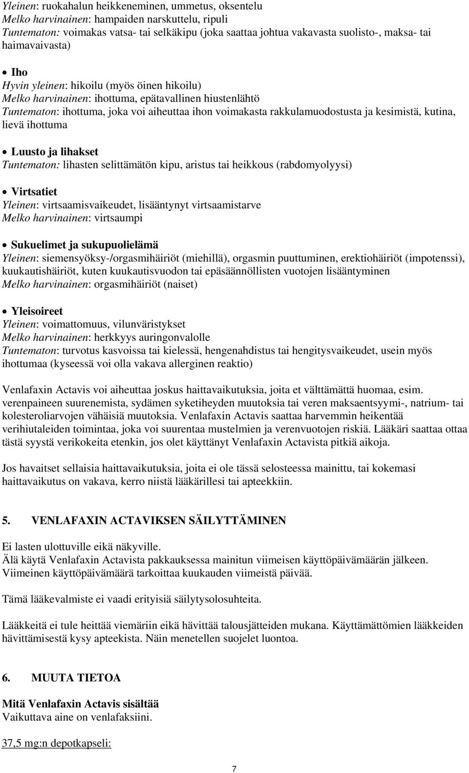 kesimistä, kutina, lievä ihottuma Luusto ja lihakset Tuntematon: lihasten selittämätön kipu, aristus tai heikkous (rabdomyolyysi) Virtsatiet Yleinen: virtsaamisvaikeudet, lisääntynyt virtsaamistarve