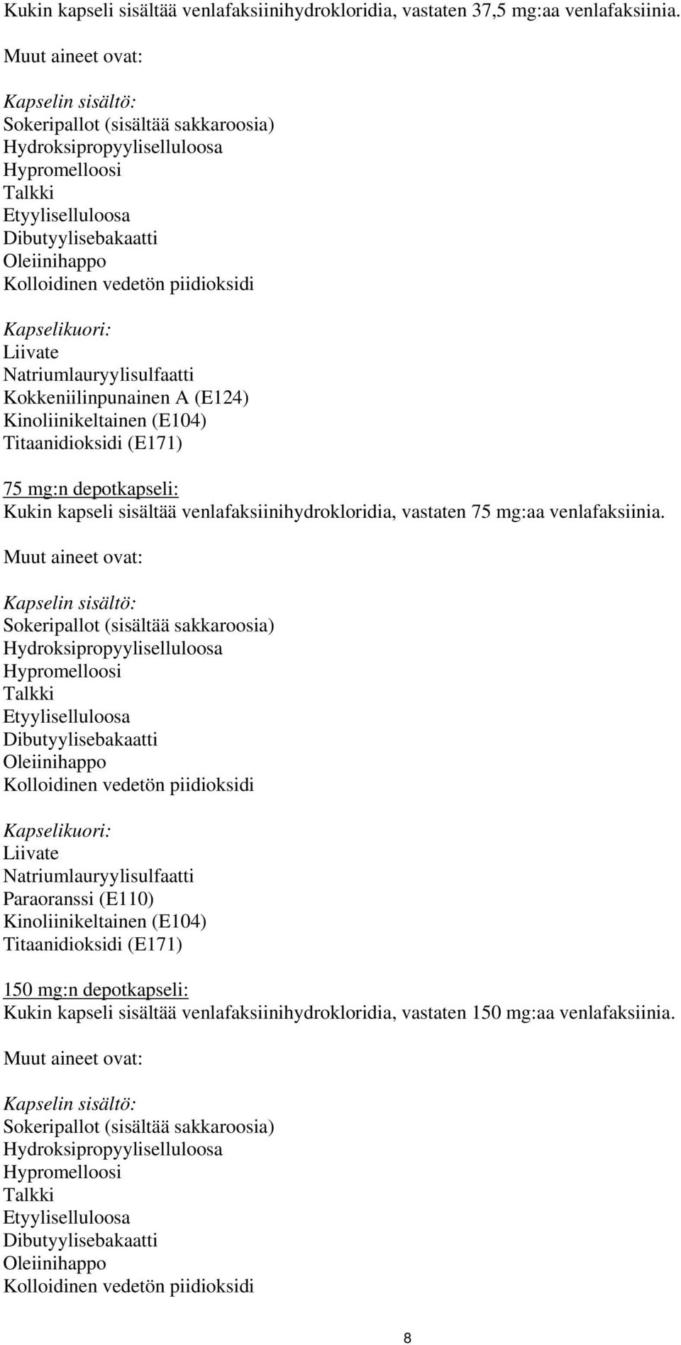 piidioksidi Kapselikuori: Liivate Natriumlauryylisulfaatti Kokkeniilinpunainen A (E124) Kinoliinikeltainen (E104) Titaanidioksidi (E171) 75 mg:n depotkapseli: Kukin kapseli sisältää