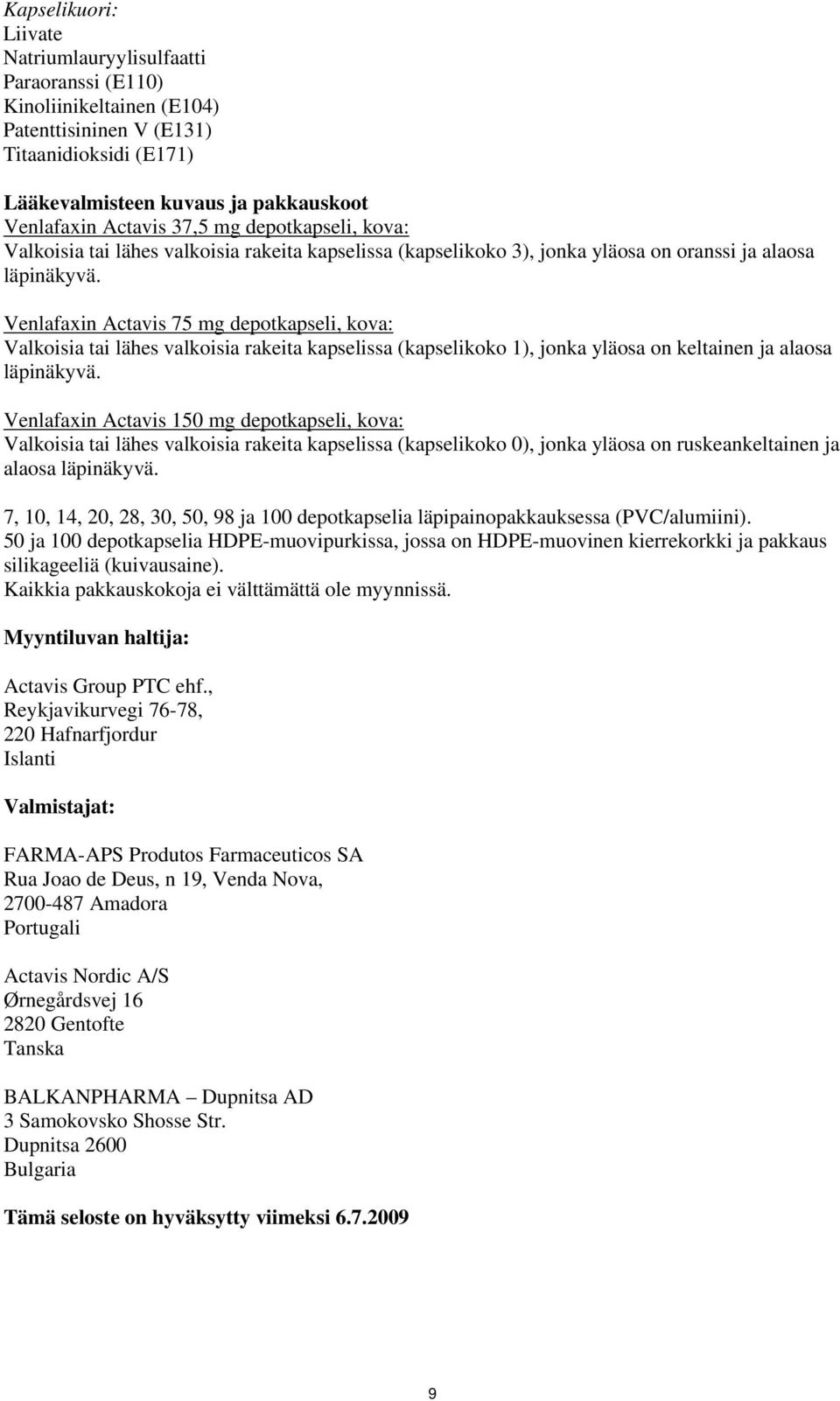 Venlafaxin Actavis 75 mg depotkapseli, kova: Valkoisia tai lähes valkoisia rakeita kapselissa (kapselikoko 1), jonka yläosa on keltainen ja alaosa läpinäkyvä.