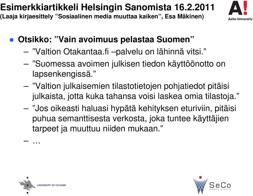 fi palvelu on lähinnä vitsi. Suomessa avoimen julkisen tiedon käyttöönotto on lapsenkengissä.