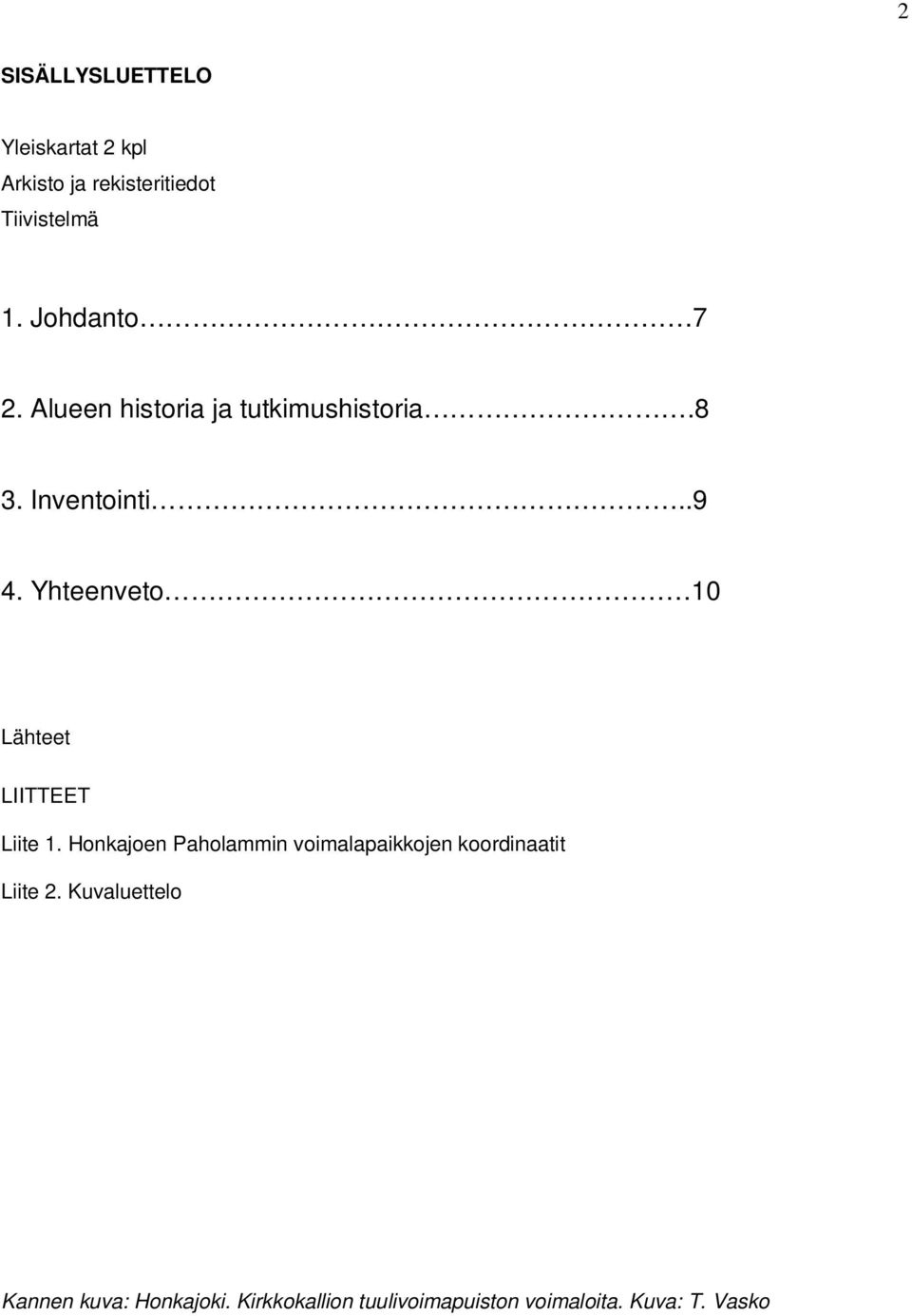 Yhteenveto 10 Lähteet LIITTEET Liite 1.