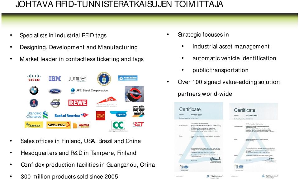 identification public transportation Over 100 signed value-adding solution partners world-wide Sales offices in Finland, USA,