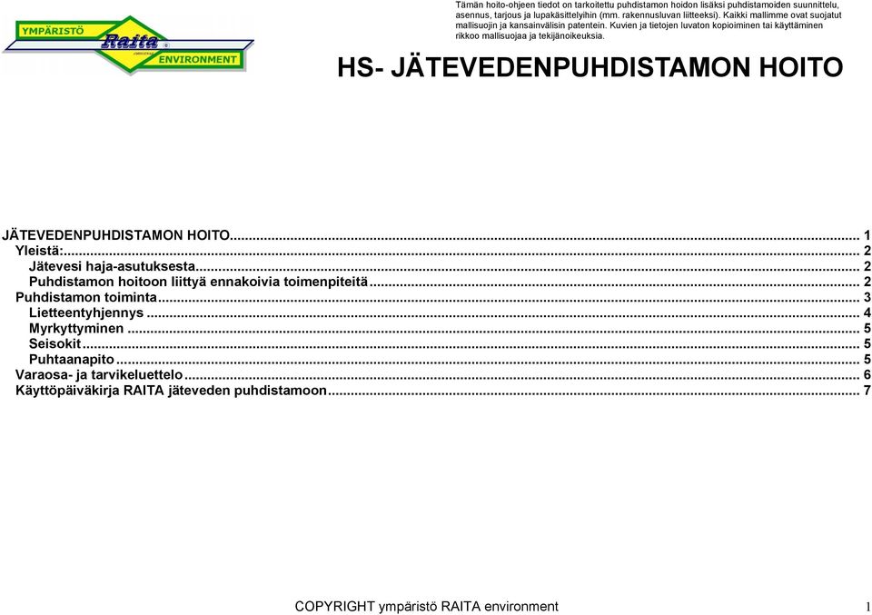 HS- JÄTEVEDENPUHDISTAMON HOITO JÄTEVEDENPUHDISTAMON HOITO... 1 Yleistä:... 2 Jätevesi haja-asutuksesta... 2 Puhdistamon hoitoon liittyä ennakoivia toimenpiteitä.