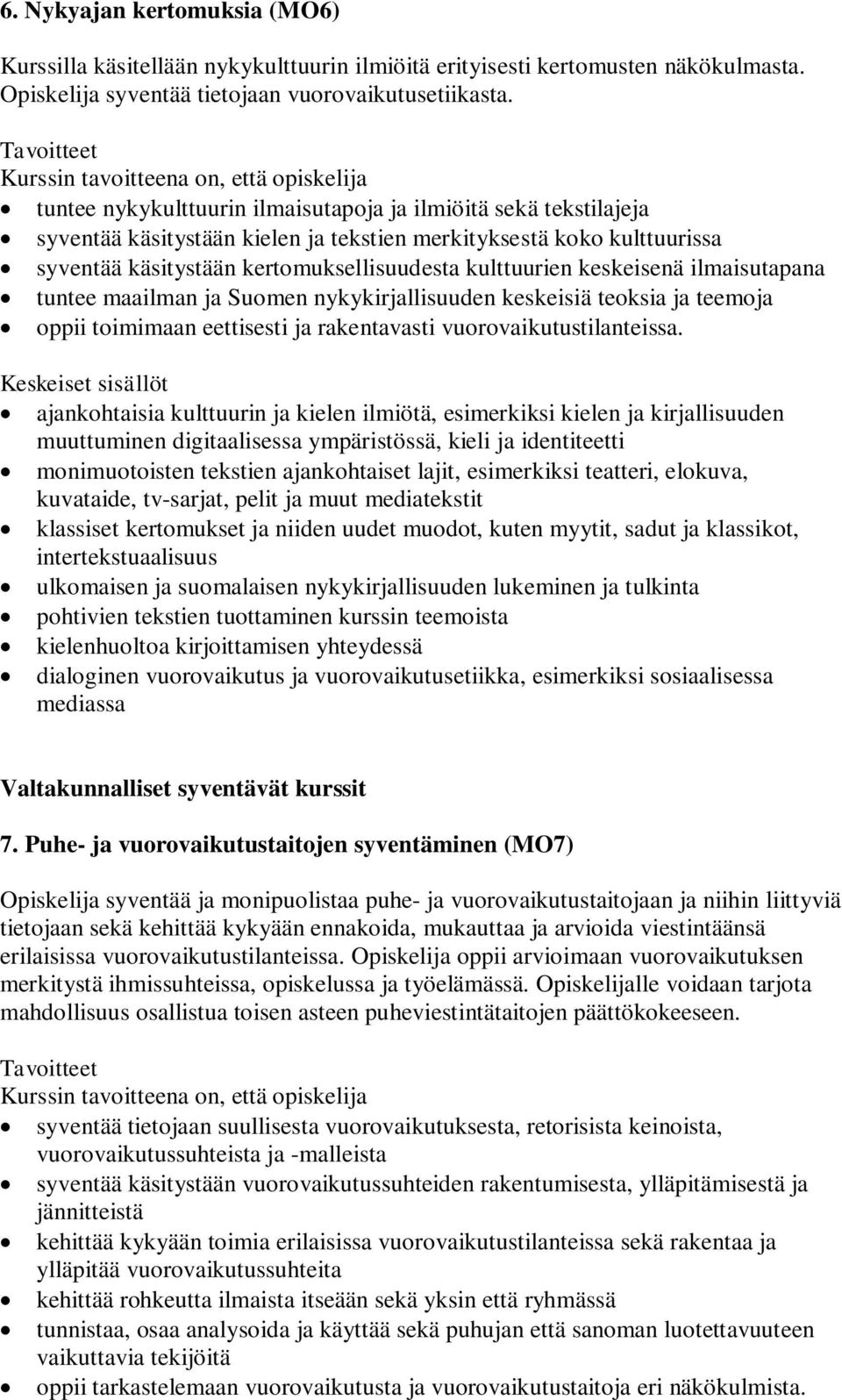 keskeisenä ilmaisutapana tuntee maailman ja Suomen nykykirjallisuuden keskeisiä teoksia ja teemoja oppii toimimaan eettisesti ja rakentavasti vuorovaikutustilanteissa.