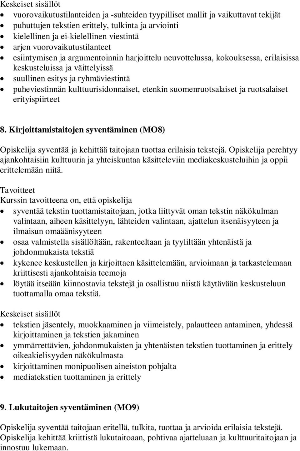 kulttuurisidonnaiset, etenkin suomenruotsalaiset ja ruotsalaiset erityispiirteet 8. Kirjoittamistaitojen syventäminen (MO8) Opiskelija syventää ja kehittää taitojaan tuottaa erilaisia tekstejä.