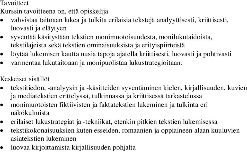 tekstitiedon, -analyysin ja -käsitteiden syventäminen kielen, kirjallisuuden, kuvien ja mediatekstien erittelyssä, tulkinnassa ja kriittisessä tarkastelussa monimuotoisten fiktiivisten ja