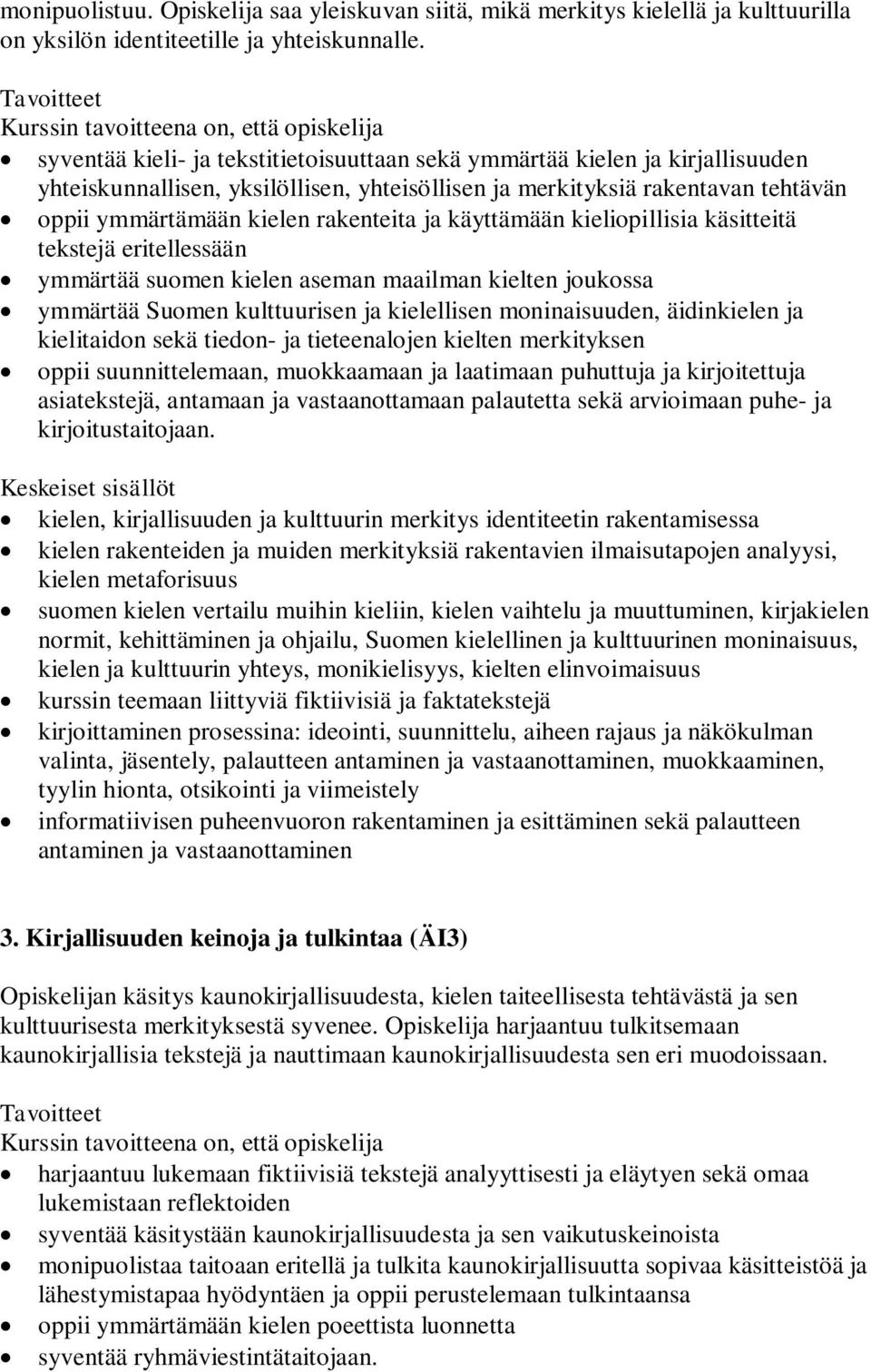 käyttämään kieliopillisia käsitteitä tekstejä eritellessään ymmärtää suomen kielen aseman maailman kielten joukossa ymmärtää Suomen kulttuurisen ja kielellisen moninaisuuden, äidinkielen ja
