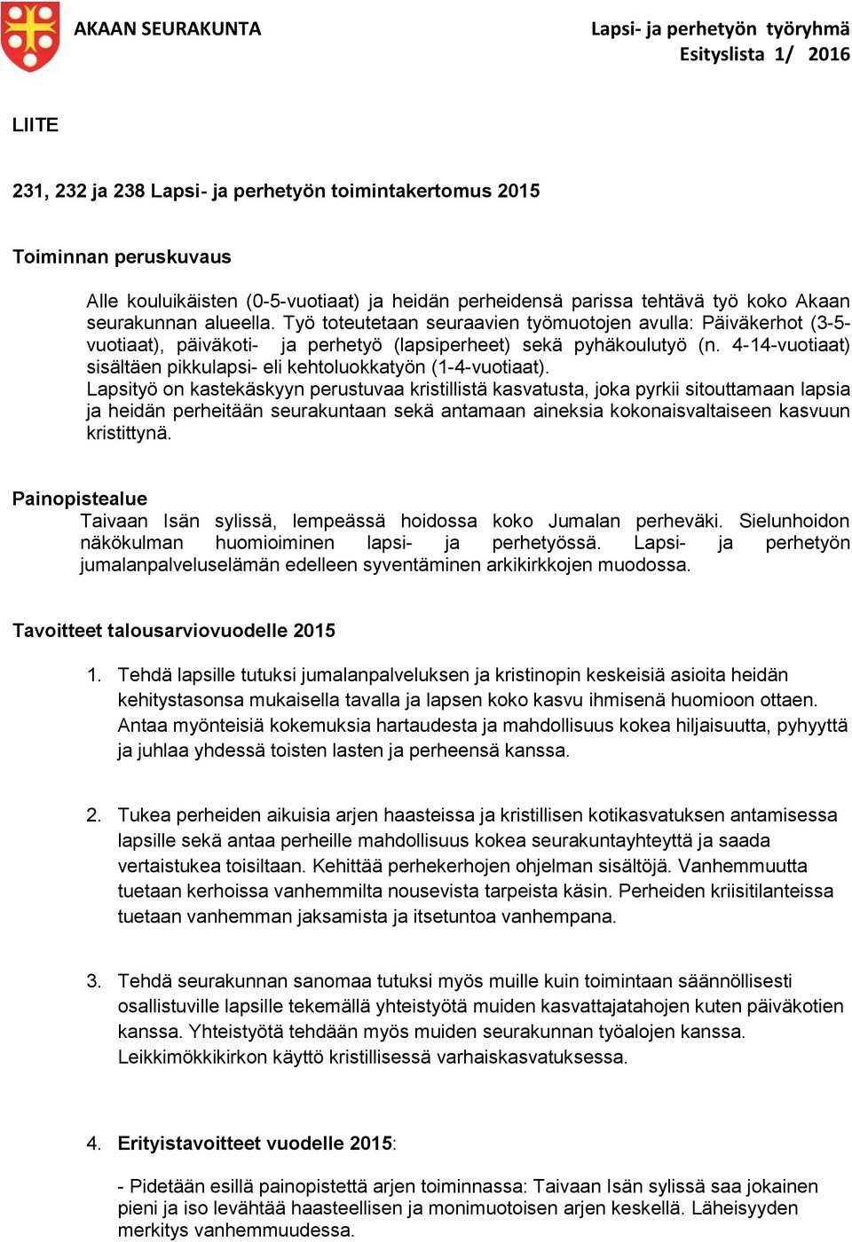 4-14-vuotiaat) sisältäen pikkulapsi- eli kehtoluokkatyön (1-4-vuotiaat).