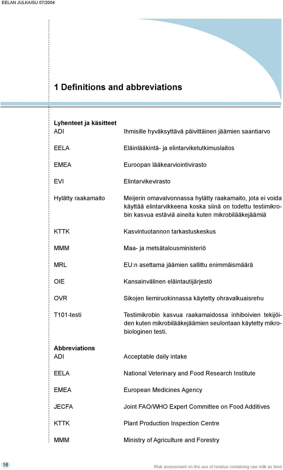 elintarvikkeena koska siinä on todettu testimikrobin kasvua estäviä aineita kuten mikrobilääkejäämiä Kasvintuotannon tarkastuskeskus Maa- ja metsätalousministeriö EU:n asettama jäämien sallittu