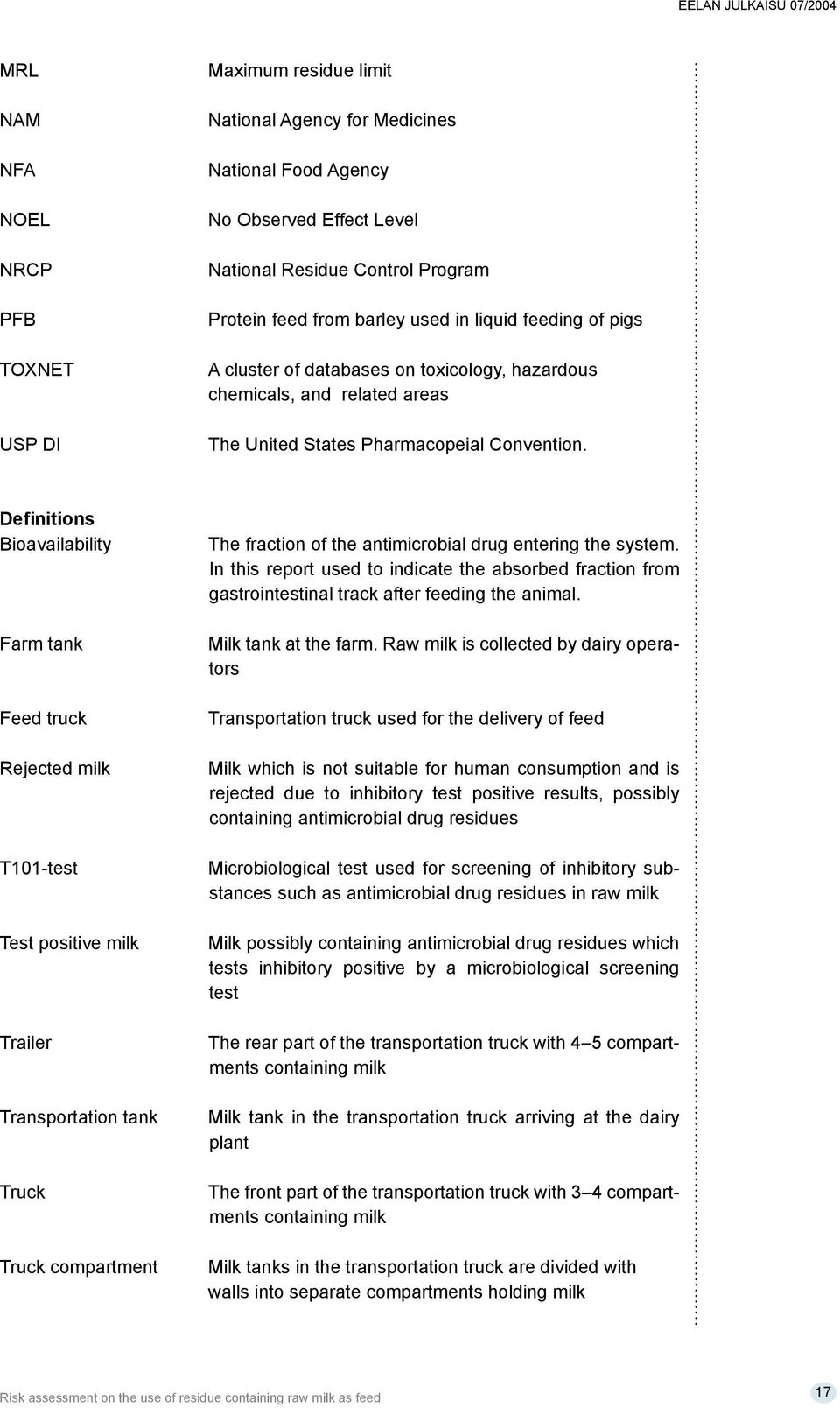 Definitions Bioavailability Farm tank Feed truck Rejected milk T101-test Test positive milk Trailer Transportation tank Truck Truck compartment The fraction of the antimicrobial drug entering the