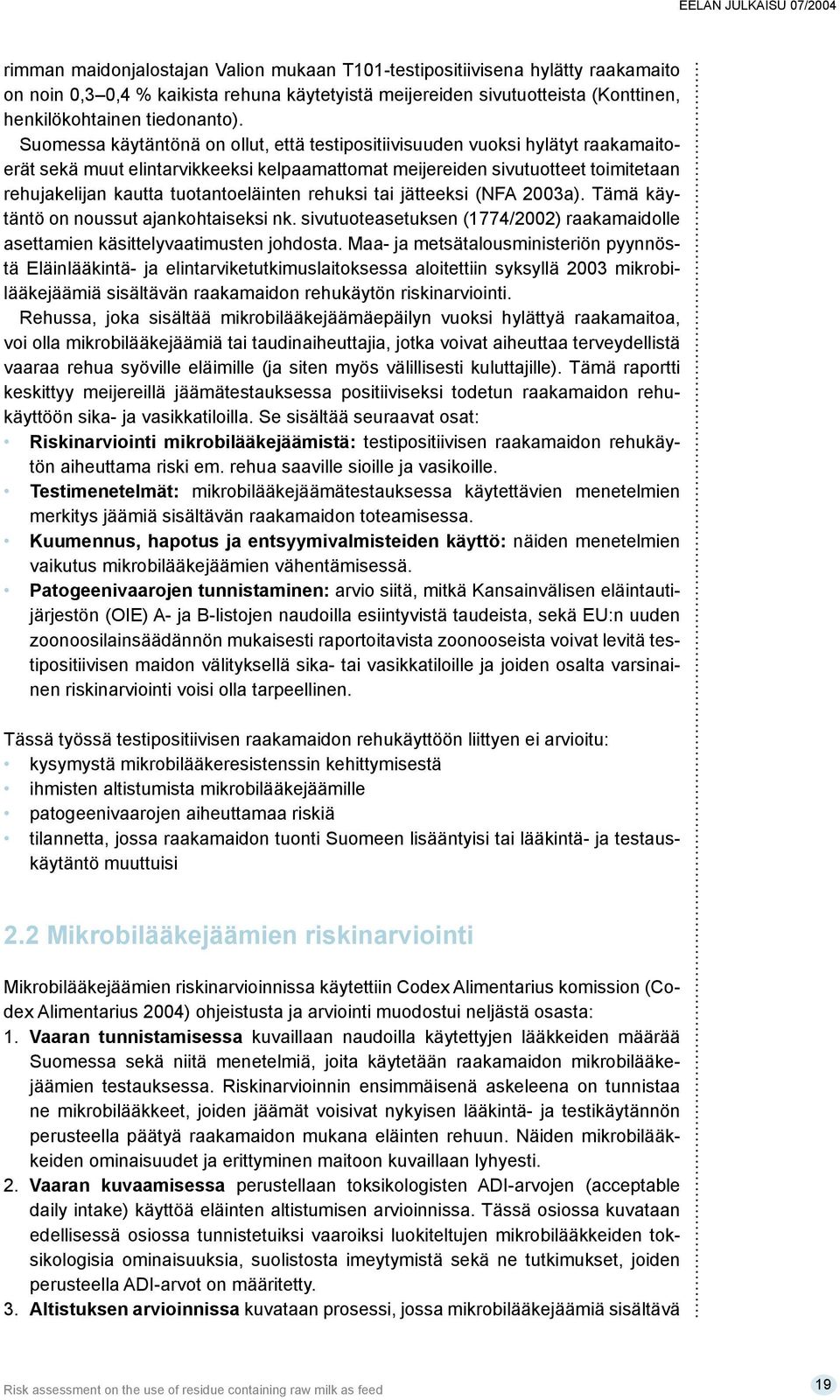 tuotantoeläinten rehuksi tai jätteeksi (NFA 2003a). Tämä käytäntö on noussut ajankohtaiseksi nk. sivutuoteasetuksen (1774/2002) raakamaidolle asettamien käsittelyvaatimusten johdosta.