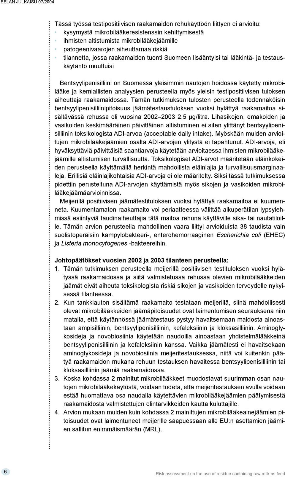 mikrobilääke ja kemiallisten analyysien perusteella myös yleisin testipositiivisen tuloksen aiheuttaja raakamaidossa.