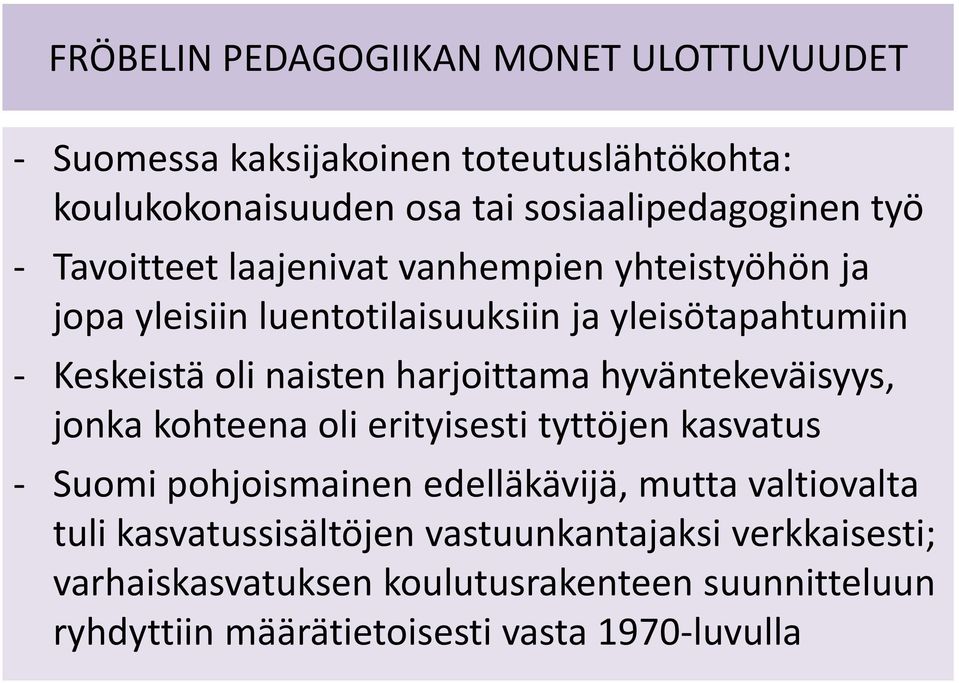 harjoittama hyväntekeväisyys, jonka kohteena oli erityisesti tyttöjen kasvatus - Suomi pohjoismainen edelläkävijä, mutta valtiovalta tuli