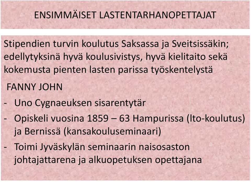 työskentelystä FANNY JOHN - Uno Cygnaeuksen sisarentytär - Opiskeli vuosina 1859 63 Hampurissa