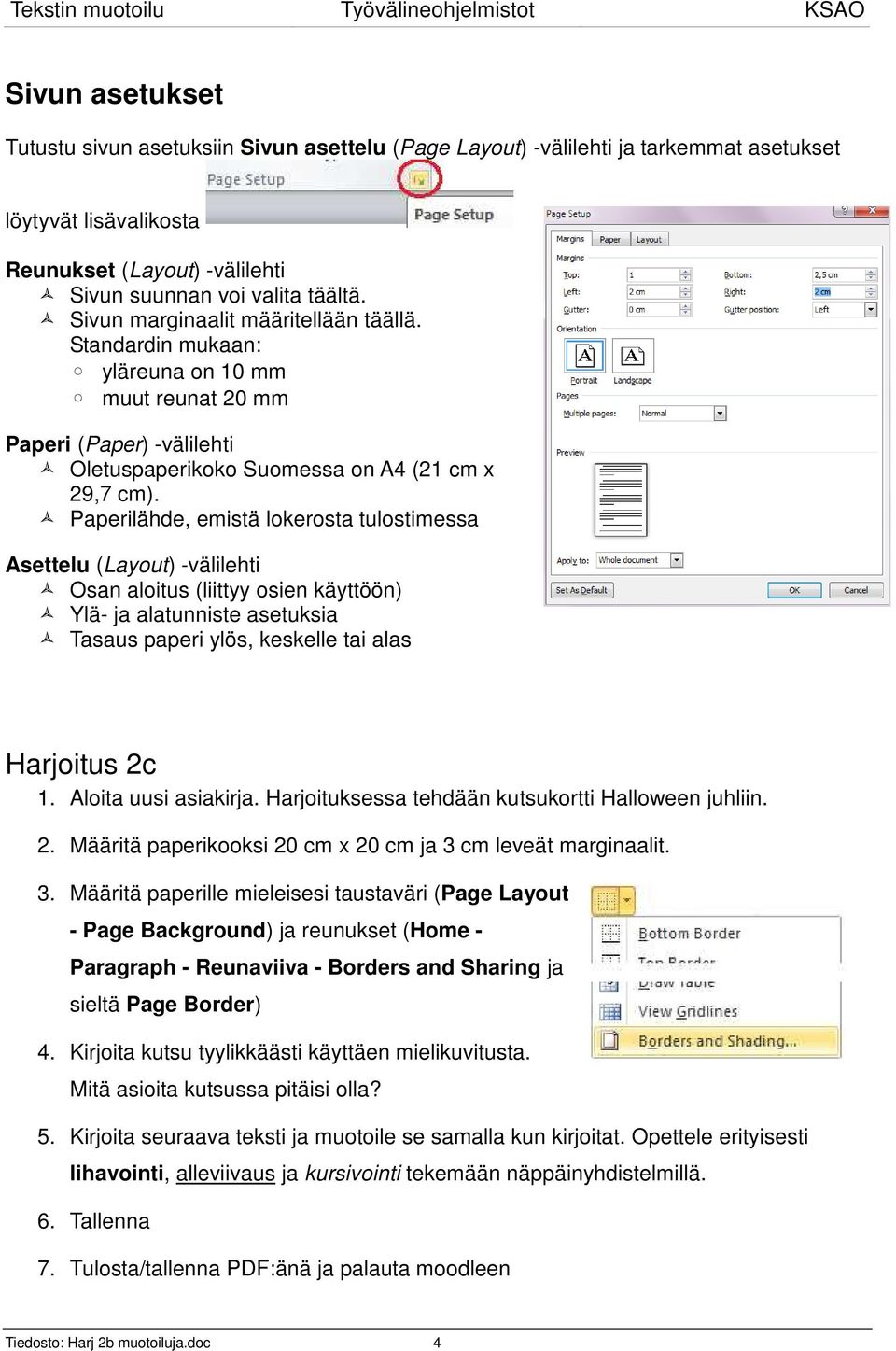 Paperilähde, emistä lokerosta tulostimessa Asettelu (Layout) -välilehti Osan aloitus (liittyy osien käyttöön) Ylä- ja alatunniste asetuksia Tasaus paperi ylös, keskelle tai alas Harjoitus 2c 1.