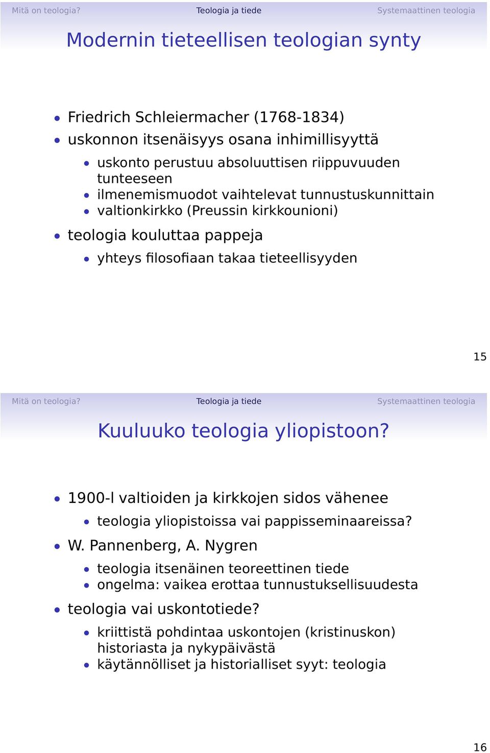 yliopistoon? 1900-l valtioiden ja kirkkojen sidos vähenee teologia yliopistoissa vai pappisseminaareissa? W. Pannenberg, A.