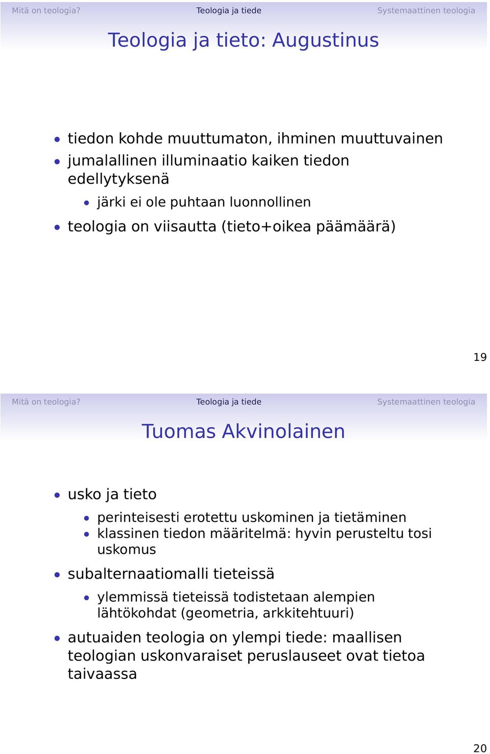 tietäminen klassinen tiedon määritelmä: hyvin perusteltu tosi uskomus subalternaatiomalli tieteissä ylemmissä tieteissä todistetaan alempien