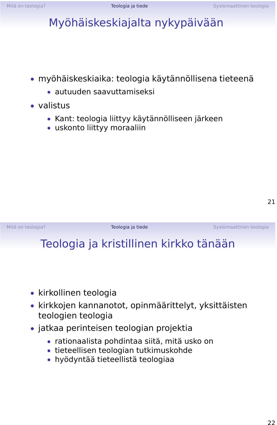 kirkollinen teologia kirkkojen kannanotot, opinmäärittelyt, yksittäisten teologien teologia jatkaa perinteisen