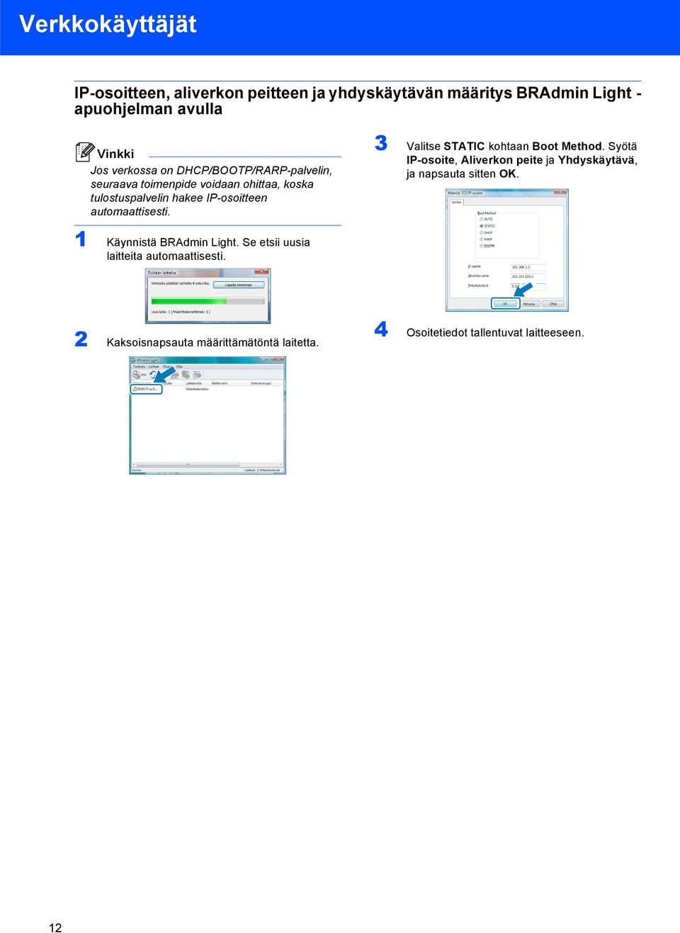 3 Valitse STATIC kohtaan Boot Method. Syötä IP-osoite, Aliverkon peite ja Yhdyskäytävä, ja napsauta sitten OK.